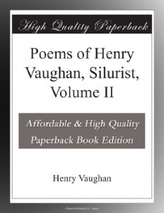 Poems of Henry Vaughan, Silurist, Volume II