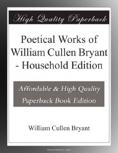 Poetical Works of William Cullen Bryant – Household Edition