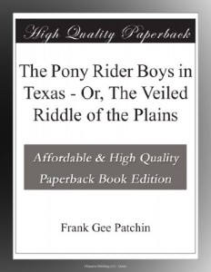 The Pony Rider Boys in Texas – Or, The Veiled Riddle of the Plains