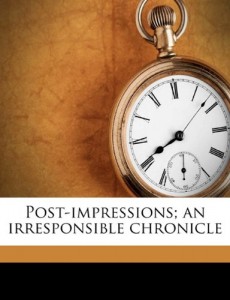 Post-impressions; an irresponsible chronicle