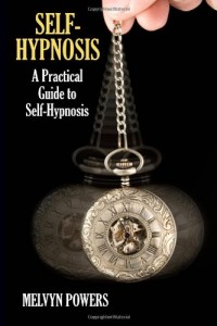 Self-Hypnosis: A Practical Guide to Self-Hypnosis