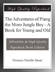 The Adventures of Piang the Moro Jungle Boy – A Book for Young and Old