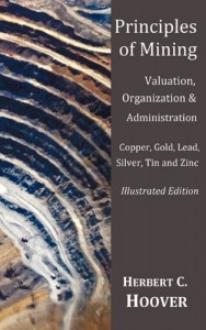 Principles of Mining  – (With index and illustrations)Valuation, Organization and Administration.  Copper, Gold, Lead, Silver, Tin and Zinc.