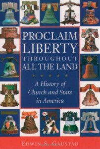 Proclaim Liberty Throughout All the Land: A History of Church and State in America (Religion in American Life)