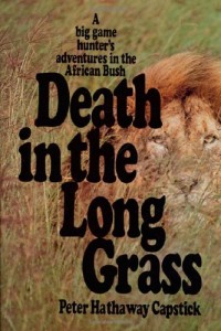 Death in the Long Grass: A Big Game Hunter’s Adventures in the African Bush