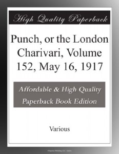 Punch, or the London Charivari, Volume 152, May 16, 1917