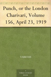 Punch, or the London Charivari, Volume 156, April 23, 1919