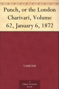 Punch, or the London Charivari, Volume 62, January 6, 1872