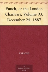 Punch, or the London Charivari, Volume 93, December 24, 1887