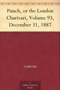 Punch, or the London Charivari, Volume 93, December 31, 1887