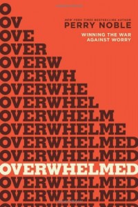 Overwhelmed: Winning the War against Worry