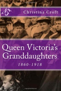 Queen Victoria’s Granddaughters: 1860-1918