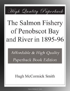 The Salmon Fishery of Penobscot Bay and River in 1895-96