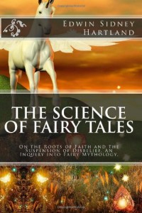 The Science of Fairy Tales: On the Roots of Faith and the Suspension of Disbelief. An Inquiry into Fairy Mythology