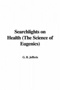 Searchlights on Health (The Science of Eugenics)