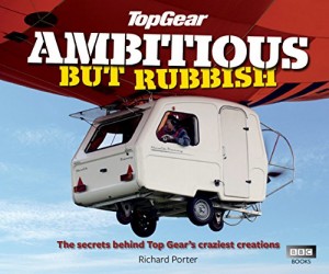 Top Gear: Ambitious but Rubbish: The Secrets Behind Top Gear’s Craziest Creations