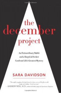 The December Project: An Extraordinary Rabbi and a Skeptical Seeker Confront Life’s Greatest Mystery