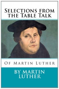 Selections from the Table Talk of Martin Luther
