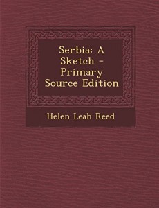 Serbia: A Sketch – Primary Source Edition