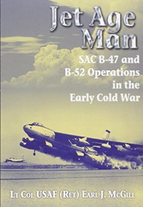 Jet Age Man: SAC B-47 and B-52 Operations in the Early Cold War