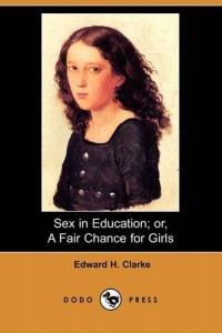 Sex in Education; Or, a Fair Chance for Girls (Dodo Press)
