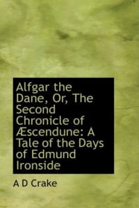 Alfgar the Dane, Or, The Second Chronicle of Æscendune: A Tale of the Days of Edmund Ironside