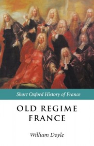 Old Regime France: 1648-1788 (Short Oxford History of Europe)