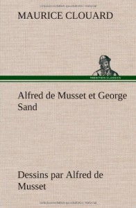 Alfred de Musset Et George Sand Dessins Par Alfred de Musset (French Edition)