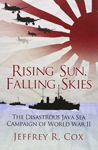 Rising Sun, Falling Skies: The Disastrous Java Sea Campaign of World War II (General Military)
