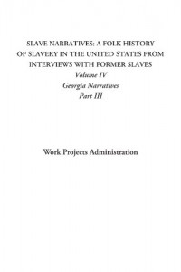 Slave Narratives: A Folk History of Slavery in the United States From Interviews with Former Slaves (Volume IV: Georgia Narratives, Part III)