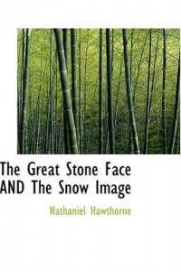 The Great Stone Face AND The Snow Image: Short Stories