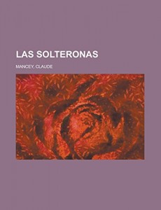 Las Solteronas (Spanish Edition)