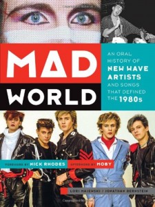 Mad World: An Oral History of New Wave Artists and Songs That Defined the 1980s