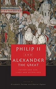 Philip II and Alexander the Great: Father and Son, Lives and Afterlives