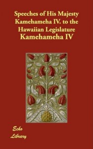 Speeches of His Majesty Kamehameha IV. to the Hawaiian Legislature