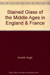 Stained glass of the Middle Ages in England & France
