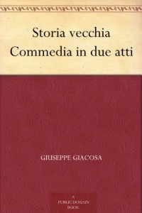 Storia vecchia Commedia in due atti (Italian Edition)