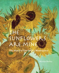 The Sunflowers are Mine: The Story of Van Gogh’s Masterpiece