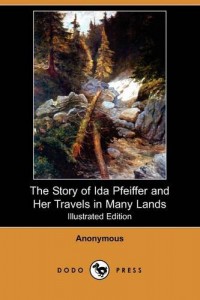 The Story of Ida Pfeiffer and Her Travels in Many Lands (Illustrated Edition) (Dodo Press)