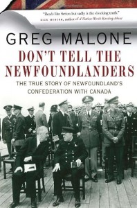 Don’t Tell the Newfoundlanders: The True Story of Newfoundland’s Confederation with Canada