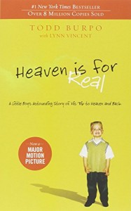 Heaven is for Real: A Little Boy’s Astounding Story of His Trip to Heaven and Back