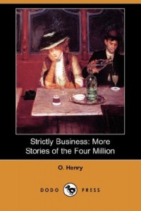 Strictly Business: More Stories of the Four Million (Dodo Press)
