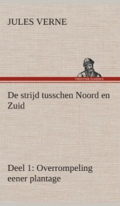 de Strijd Tusschen Noord En Zuid Deel 1: Overrompeling Eener Plantage (Dutch Edition)
