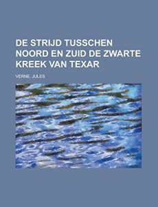 De strijd tusschen Noord en Zuid  De Zwarte Kreek van Texar (Dutch Edition)