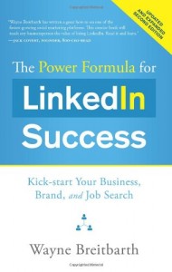 The Power Formula for LinkedIn Success (Second Edition – Entirely Revised): Kick-start Your Business, Brand, and Job Search
