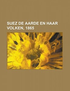 Suez  De Aarde en haar Volken, 1865 (Dutch Edition)