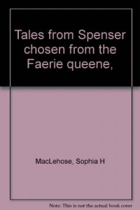 Tales from Spenser chosen from the Faerie queene,