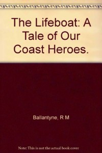 The lifeboat: A tale of our coast heroes (Life-boat series)