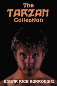 The Tarzan Collection (complete and unabridged) including: Tarzan of the Apes, The Return of Tarzan, The Beasts of Tarzan, The Son of Tarzan, Tarzan … Tarzan the Untamed, Tarzan the Terrible