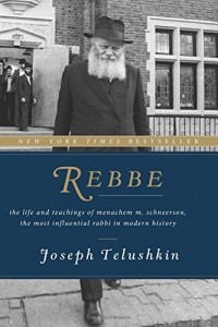 Rebbe: The Life and Teachings of Menachem M. Schneerson, the Most Influential Rabbi in Modern History